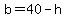 b=40-h