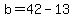b=42-13