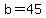 b=45