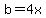 b=4x