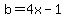 b=4x-1