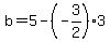 b=5-%28-3%2F2%29%2A3
