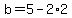 b=5-2%2A2