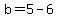 b=5-6
