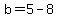 b=5-8