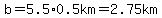 b=5.5%2A0.5km=2.75km