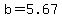b=5.67