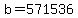 b=571536