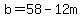 b=58-12m