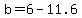 b=6-11.6
