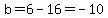 b=6-16=-10
