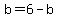 b=6-b
