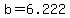 b=6.222
