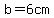 b=6cm