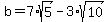 b=7%2Asqrt%285%29-3%2Asqrt%2810%29