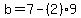 b=7-%282%29%2A9