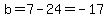 b=7-24=-17