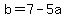 b=7-5a+
