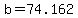 b=74.162