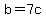 b=7c
