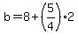 b=8%2B%285%2F4%29%2A2