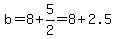 b=8%2B5%2F2=8%2B2.5