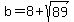 b=8%2Bsqrt%2889%29