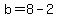 b=8-2