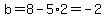 b=8-5%2A2=-2