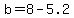 b=8-5.2