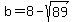 b=8-sqrt%2889%29