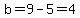 b=9-5=4