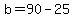 b=90-25