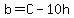 b=C-10h