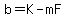 b=K-mF