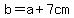 b=a%2B7cm