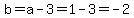 b=a-3=1-3=-2