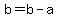 b=b-a