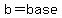 b=base