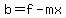 b=f-mx