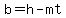 b=h-mt