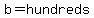 b=hundreds