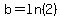 b=ln%282%29