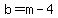 b=m-4