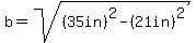 b=sqrt%28%2835in%29%5E2-%2821in%29%5E2%29