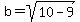 b=sqrt%2810-9%29