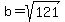 b=sqrt%28121%29