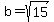 b=sqrt%2815%29