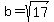 b=sqrt%2817%29
