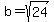 b=sqrt%2824%29
